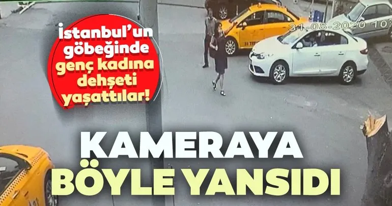 İstanbul’un göbeğinde genç kadına dehşeti yaşattılar! Kameraya böyle yansıdı