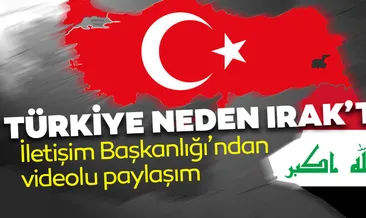 İletişim Başkanlığı paylaştı: Türkiye neden Irak’ta