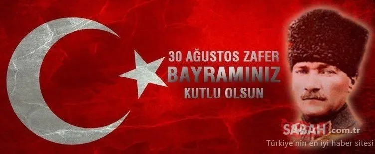 30 Ağustos Zafer Bayramı mesajları! Atatürk görselleriyle En güzel ve resimli 30 Ağustos kutlama mesajları