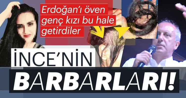 Muharrem İnce’nin barbarları, Erdoğan’ı öven genç kıza saldırdı