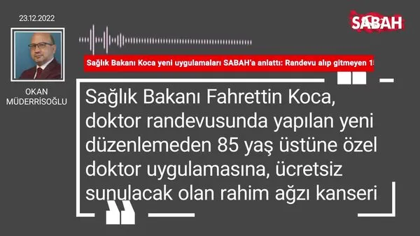 Okan Müderrisoğlu | Sağlık Bakanı Koca yeni uygulamaları SABAH'a anlattı: Randevu alıp gitmeyen 15 gün bekleyecek