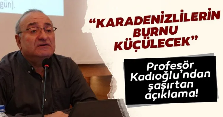 Prof. Dr. Miktat Kadıoğlu: İklim değişikliği Karadenizlilerin burnunu küçültecek
