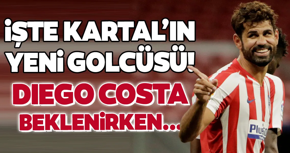 İşte Beşiktaş'ın yeni golcüsü! Diego Costa beklenirken...