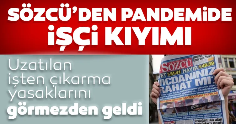 Sözcü’den pandemide işçi kıyımı