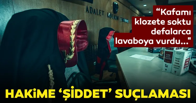Hakim’e ‘şiddet’ suçlaması!