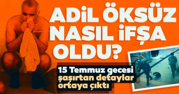 Adil Öksüz, karakolda böyle ifşa olmuş!
