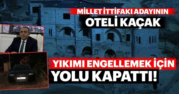 Millet ittifakının adayı Mehmet Türke’nin oteli kaçak! Yıkımı engellemek için yolu kapattı