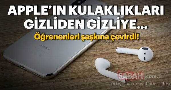Apple AirPods'lar sesinizi gizliden gizliye dinliyor! Öğrenenleri şaşkına çevirdi