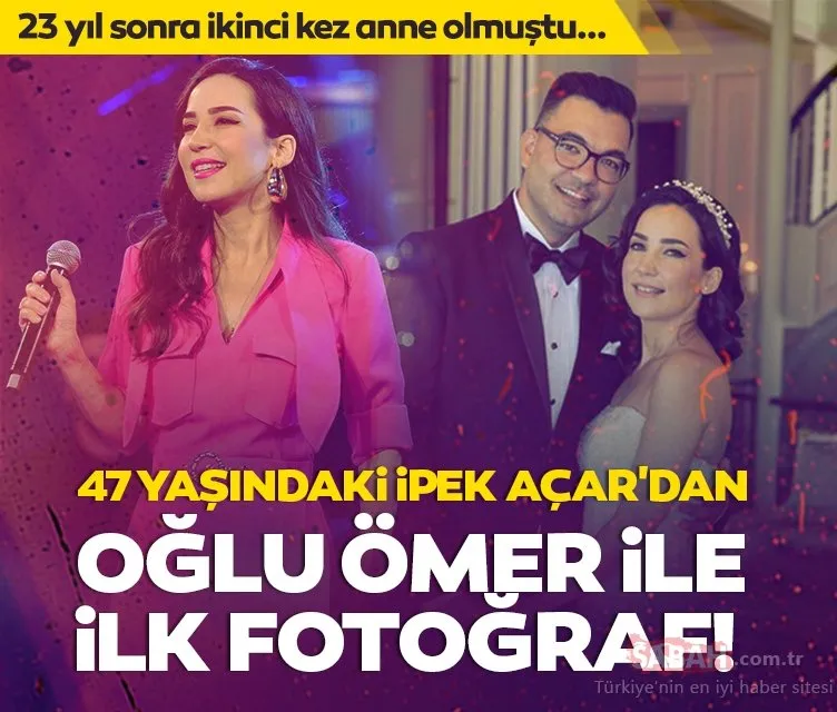 23 yıl sonra ikinci kez anne olmuştu...47 yaşındaki İpek Açar’dan oğlu Ömer ile ilk fotoğraf geldi!