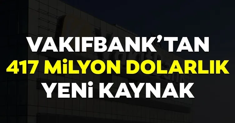 VakıfBank’tan 417 milyon dolarlık yeni kaynak