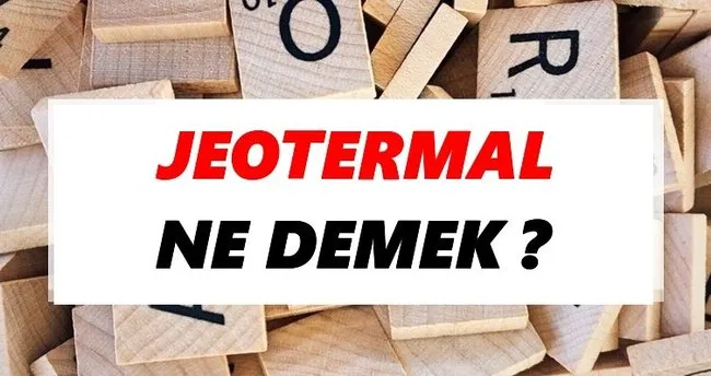Jeotermal Ne Demek? TDK’ya Göre Jeotermal Sözlük Anlamı Nedir?