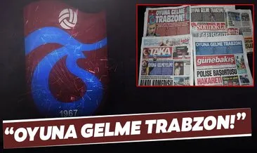 Trabzon yerel basınından Fenerbahçe maçı çağrısı: Oyuna gelme Trabzon!