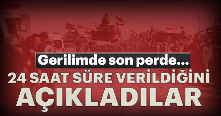 Gerilimde son perde... 24 saat süre verildiğini açıkladılar