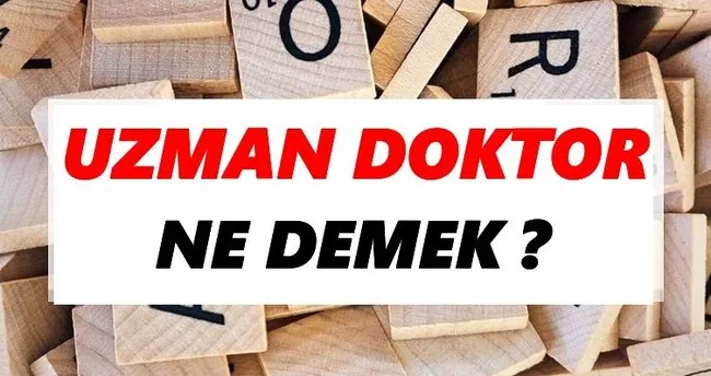 Uzman doktor Ne Demek? TDK’ya Göre Uzman doktor Sözlük Anlamı Nedir?