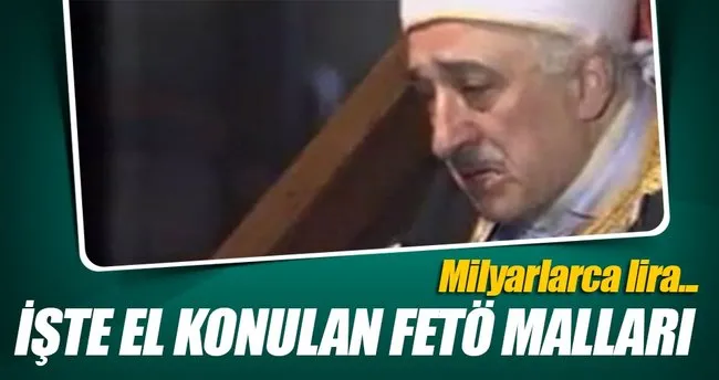 El konulan FETÖ malları 13 milyarı geçti