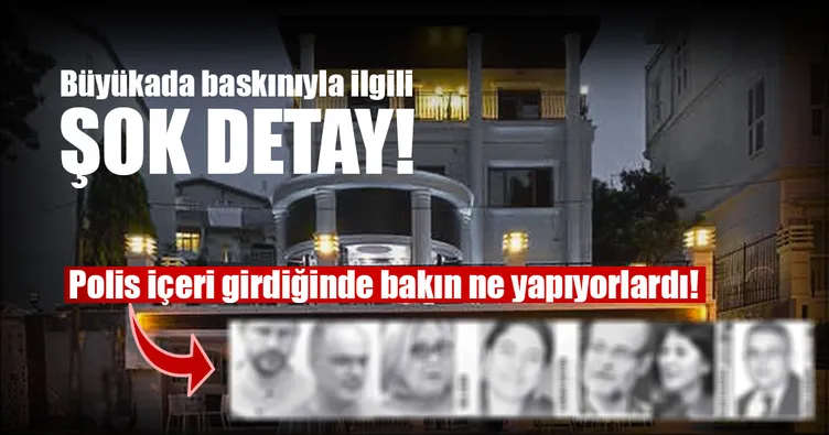 Büyükada baskınıyla ilgili şok detay!