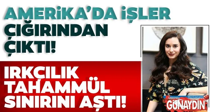 Hande Doğandemir: ABD’de Irkçılık tahammül sınırını aştı