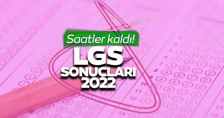 LGS sonuçları ne zaman açıklanacak, kaç gün kaldı? MEB LGS sınav sonuçları 2022 için geri sayım başladı