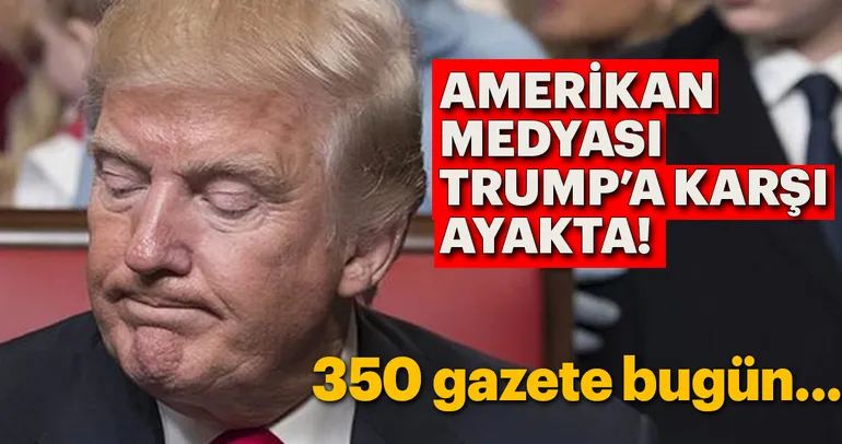 Amerikan medyası Trump’a karşı ayakta!