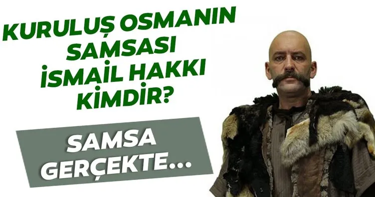 kurulus osman samsa kimdir ismail hakki nin canlandirdigi samsa nin tarihteki yeri nedir sayf