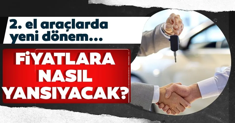 2 El Araclarda Fiyatlar Nasil Olacak 2 El Arac Satislarinda Yeni Donem Yetki Belgesi Nedir Son Dakika Haberler