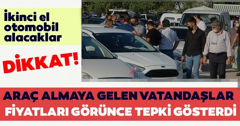 Ikinci El Arac Alacaklar Dikkat Arac Almaya Gelen Vatandaslar Fiyatlari Gorunce Tepki Gosterdi Son Dakika Haberler