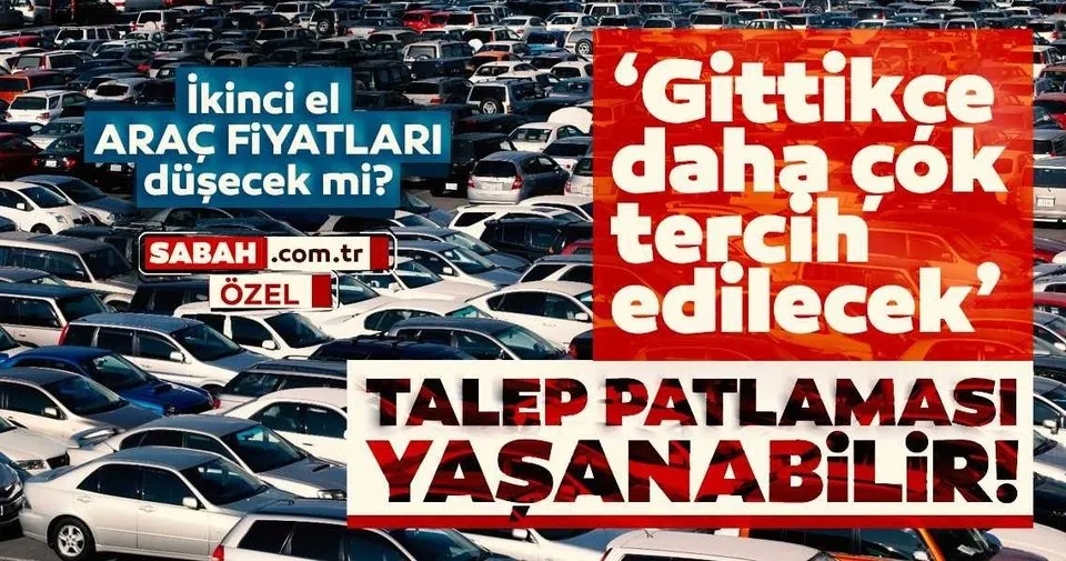Son Dakika Ikinci El Araba Fiyatlari Dusecek Mi Gittikce Daha Cok Tercih Edilecek Diyerek Acikladi Talep Patlamasi Yasanabilir Son Dakika Haberler