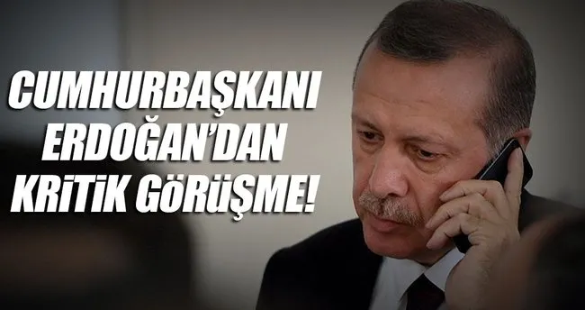 Son dakika: Cumhurbaşkanı Erdoğan’dan kritik telefon görüşmesi