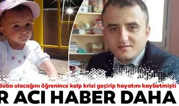 Baba olduğunu öğrenince kalp krizi geçirip hayatını kaybetmişti... Bir acı haber daha