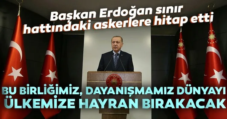 Başkan Erdoğan sınır hattı ve ötesindeki birlik komutanlarına hitap etti!