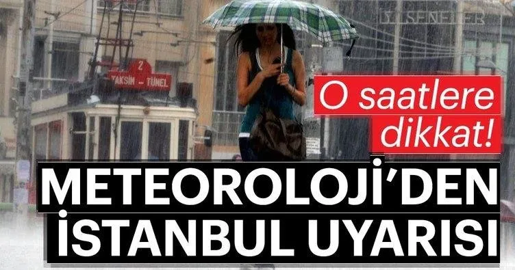 Meteoroloji’den son dakika hava durumu açıklaması geldi! - Bugün İstanbul’da hava durumu nasıl olacak?