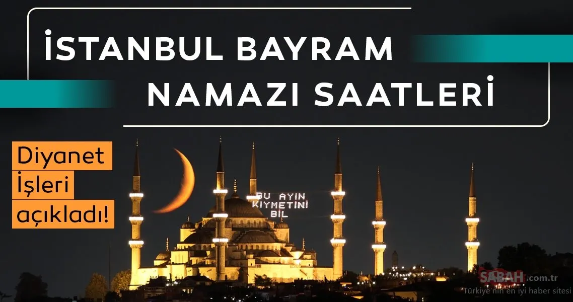 Diyanet İşleri İstanbul bayram namazı saati: 2020 İstanbul bayram