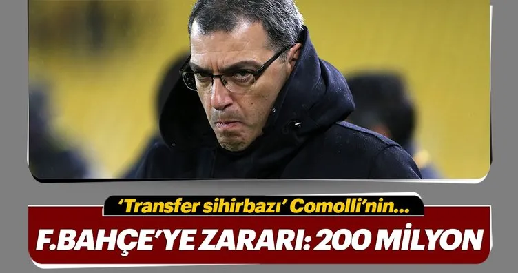 Comolli’nin Fenerbahçe’ye zararı: 200 milyon TL