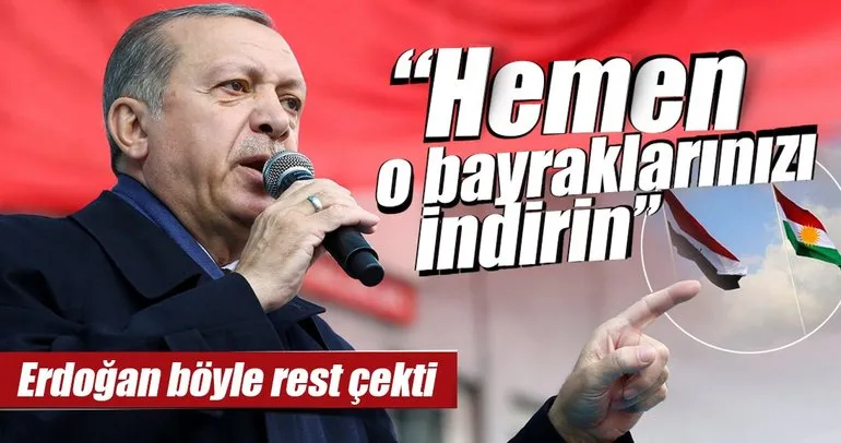 Cumhurbaşkanı Erdoğan resti çekti! Hemen o bayraklarınızı indirin