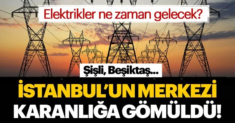 Son dakika haberi: İstanbul’da elektrik kesintisi! Beşiktaş ve Şişli elektrikler ne zaman gelecek?
