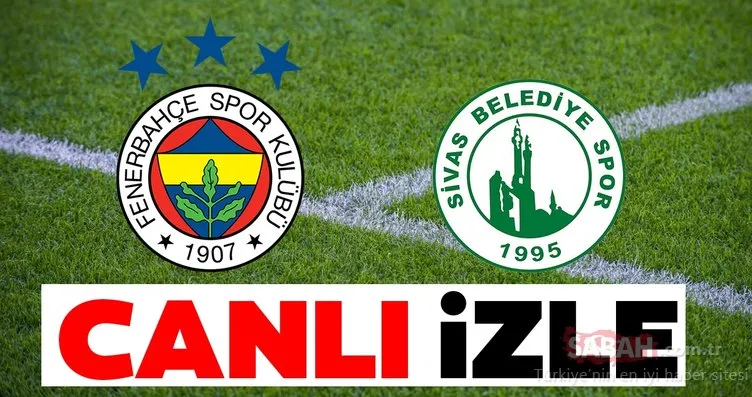 Fenerbahçe Sivas Belediyespor maçı CANLI İZLE - Ziraat Türkiye Kupası Fenerbahçe Sivas canlı yayın linki BURADA!