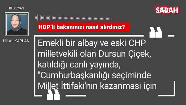Hilal Kaplan | HDP’li bakanınızı nasıl alırdınız?