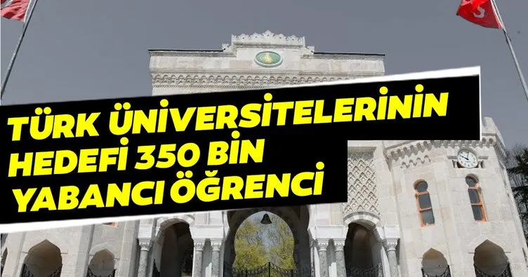 Türk üniversitelerinin hedefi 350 bin yabancı öğrenci