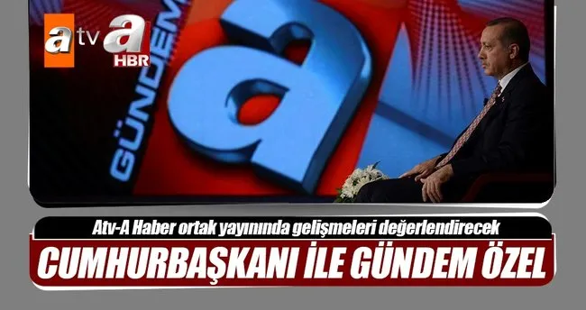 Cumhurbaşkanı ile Gündem Özel