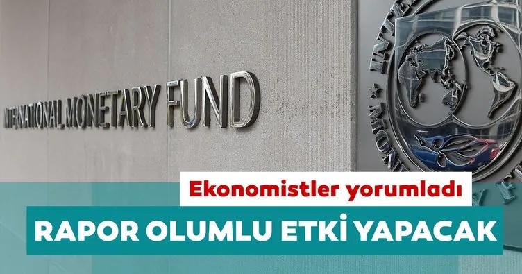 Ekonomistler yorumladı: IMF’nin Türkiye raporu olumlu etki yapacak