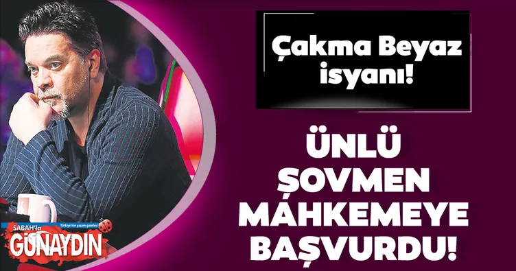 Çakma Beyaz isyanı! Ünlü şovmen Beyazıt Öztürk mahkemeye başvurdu