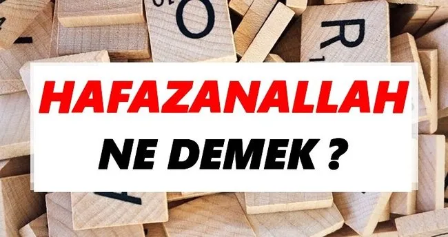 Hafazanallah Ne Demek? TDK’ya Göre Hafazanallah Sözlük Anlamı Nedir?