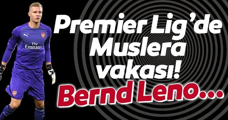 Premier Lig’de Muslera vakası! Arsenal’den Bernd Leno...