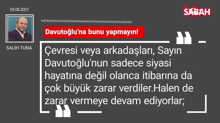 Salih Tuna | Davutoğlu’na bunu yapmayın!