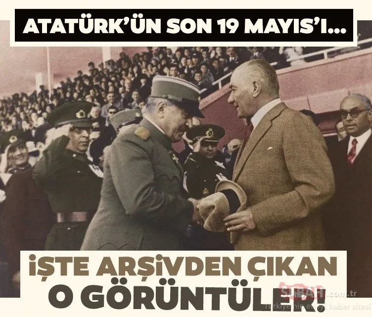 İşte arşivden çıkan 19 Mayıs fotoğrafları! Atatürk’ün son 19 Mayıs’ı...