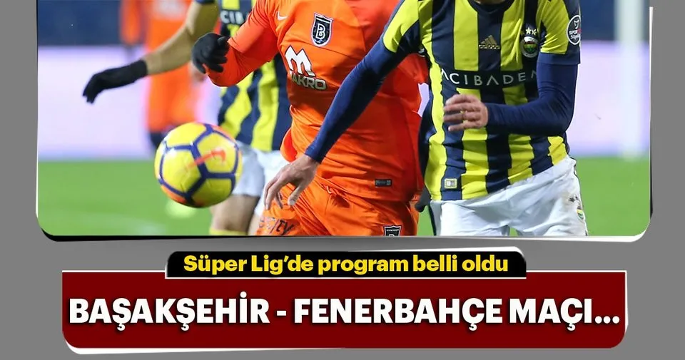 Basaksehir Fenerbahce Macinin Tarihi Belli Oldu Iste 25 Ve 26 Hafta Fiksturu Spor Haberleri
