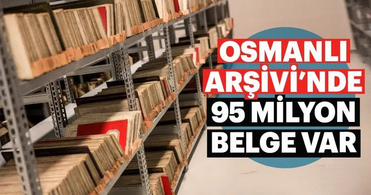 Osmanlı Arşivi’nde 95 milyon belge var
