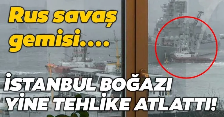 İstanbul Boğazı yine tehlike atlattı! Rus savaş gemisi...