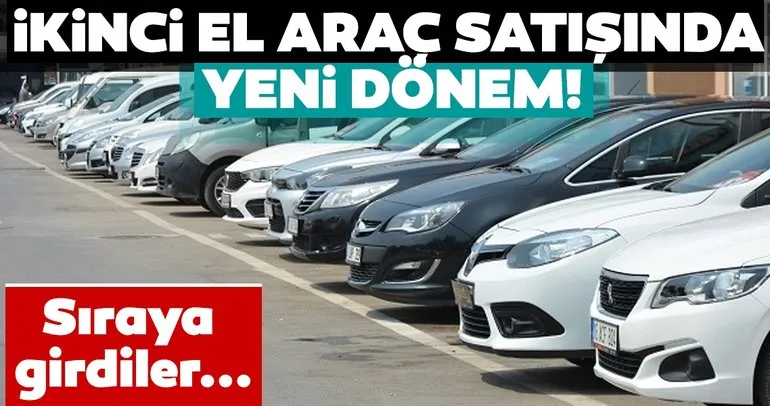 Ikinci El Satisinda Yeni Donem Araci Olmak Isteyen Kurumlar Siraya Girdi Son Dakika Haberler