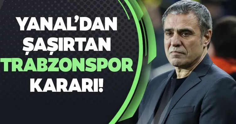 Ersun Yanal’dan şaşırtan Trabzonspor kararı!